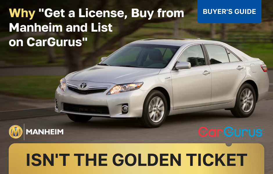 Why “Get a License, Buy from Manheim, and List on CarGurus” Isn’t the Golden Ticket