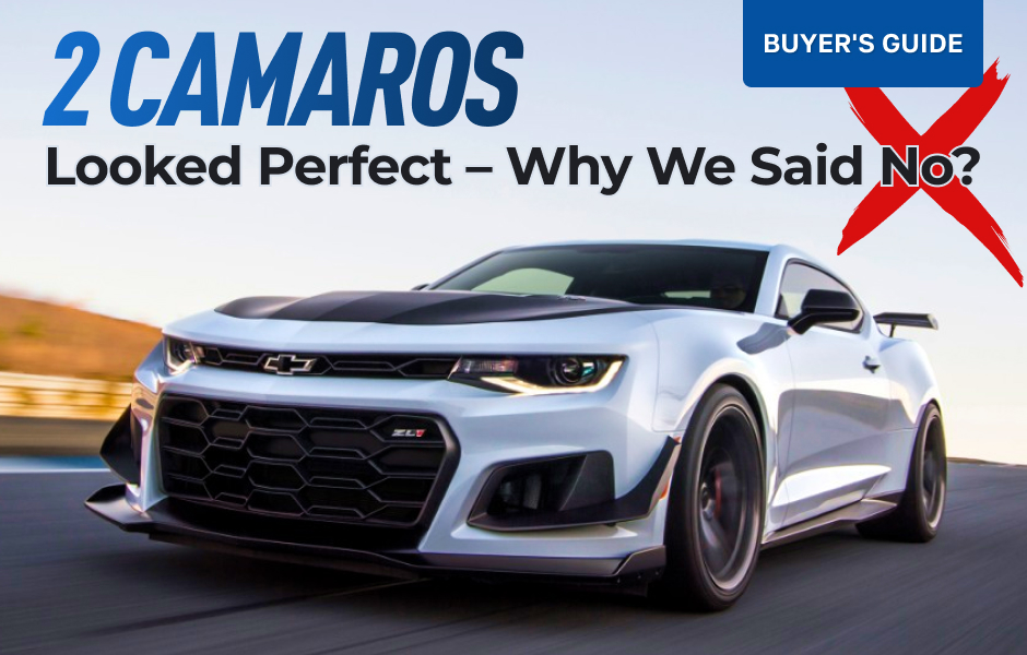 Two Camaros Looked Perfect – Why We Said No?