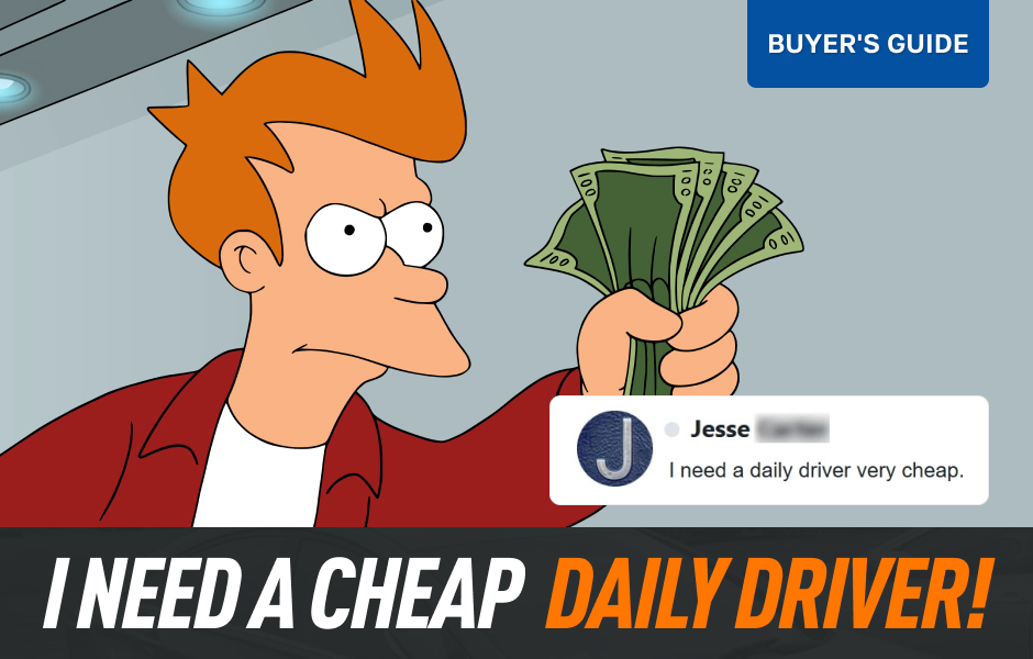 I need a cheap daily driver!